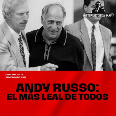 Episodio 7: Andy Russo el mafioso más leal de todos Episodio 7: Andy Russo el mafioso más leal de todos