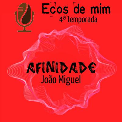 07 - Afinidade - parceria com João Miguel