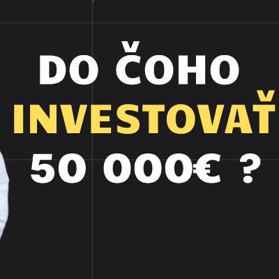 9. Do čoho investovať 50 000 € ? 9. Do čoho investovať 50 000 € ?