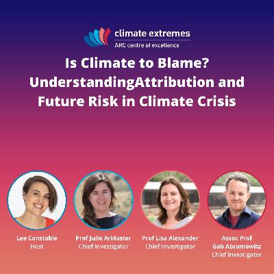 ARC Center of Excellence for Climate Extremes - Is Climate to Blame? Understanding Attribution and Future Risk in Climate Crisis ARC Center of Excellence for Climate Extremes - Is Climate to Blame? Understanding Attribution and Future Risk in Climate Crisis