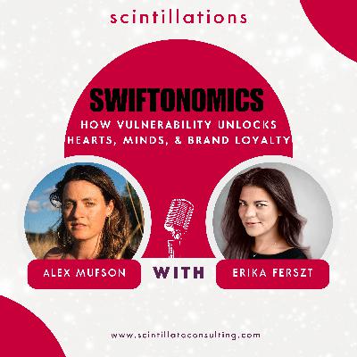 Swiftonomics: How Vulnerability Unlocks Hearts, Minds, & Brand Loyalty with Alex Mufson