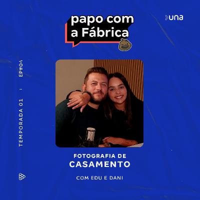 Papo com a Fábrica - Fotografia de Casamento | T1 EP4 EDU E DANI Papo com a Fábrica - Fotografia de Casamento | T1 EP4 EDU E DANI