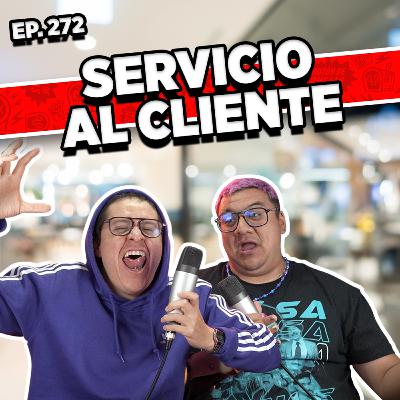 Episodio #272 / SERVICIO AL CLIENTE