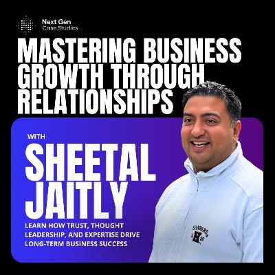 How Sheetal Jaitly Builds Strong Business Relationships That Drive Growth How Sheetal Jaitly Builds Strong Business Relationships That Drive Growth