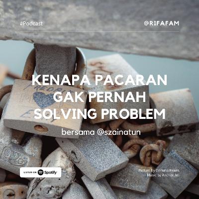 Kenapa Pacaran Gak Pernah Solving Problem