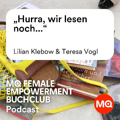 MQ Female Empowerment Buchclub | Episode 1: „Hurra, wir lesen noch...“ mit Lilian Klebow und Teresa Vogl
