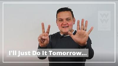 I'll Just Do It Later