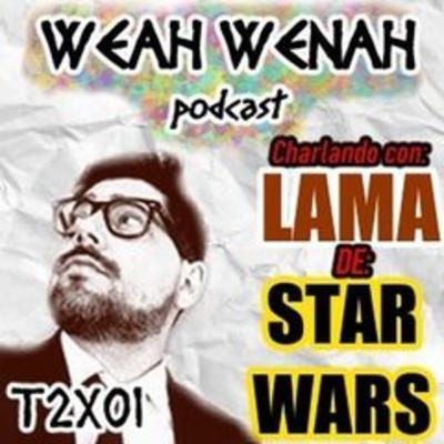 Charlando con...LAMA - STAR WARS - T2E01 - Weah Wenah Charlando con...LAMA - STAR WARS - T2E01 - Weah Wenah
