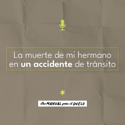 Ep. 38: La muerte de mi hermano en un accidente de tránsito | Daniel Arango