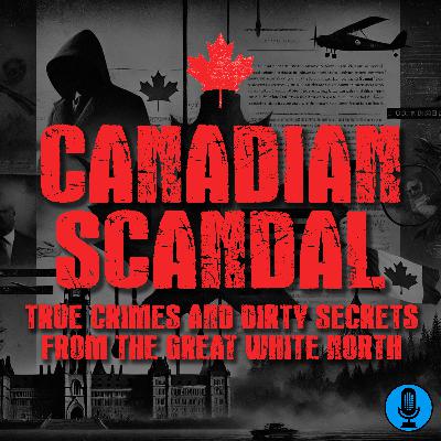 Canadian Scandal: True Crimes & Dirty Secrets From The Great White North