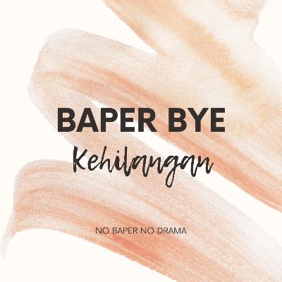 BaperBye#7 Menghadapi Kehilangan