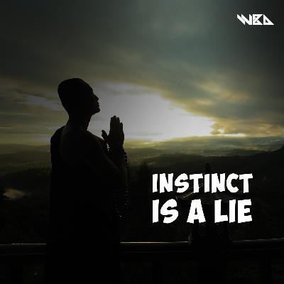 Instinct is a lie