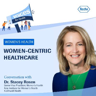 Interview with Dr Stacey Rosen: Women-Centric Healthcare Interview with Dr Stacey Rosen: Women-Centric Healthcare