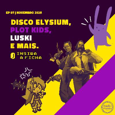 Insira a Ficha (12/11) - Disco Elysium, Plot Kids, Luski emais Insira a Ficha (12/11) - Disco Elysium, Plot Kids, Luski emais