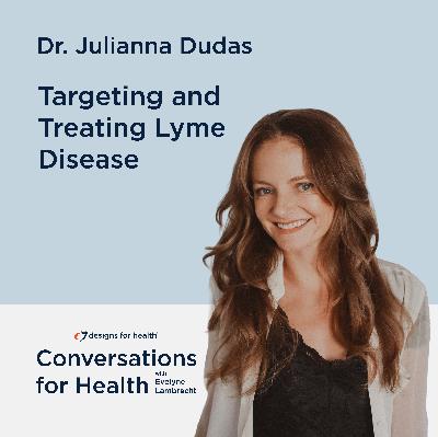 Targeting and Treating Lyme Disease with Dr. Julianna Dudas