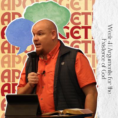 Apologetics, Week 4, Arguments for the Existence of God Apologetics, Week 4, Arguments for the Existence of God