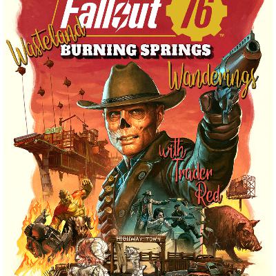 SPECIAL FALLOUT 76 PREVIEW - Wasteland Wanderings with Trader Red - Episode 3 "The Burning Springs" SPECIAL FALLOUT 76 PREVIEW - Wasteland Wanderings with Trader Red - Episode 3 "The Burning Springs"