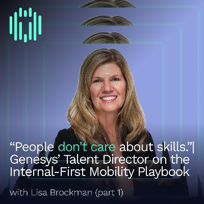 “People don’t care about skills.” | Genesys’ Lisa Brockman on the Internal-First Mobility Playbook (Part 1) “People don’t care about skills.” | Genesys’ Lisa Brockman on the Internal-First Mobility Playbook (Part 1)