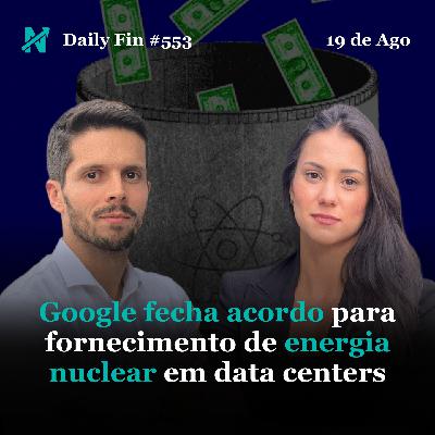 Daily Fin #553 – GOOGLE INVESTE EM ENERGIA NUCLEAR, FLÁVIO DINO BARRA EFEITOS DE DECISÕES ESTRANGEIRAS E HAMAS APROVA CESSAR-FOGO
