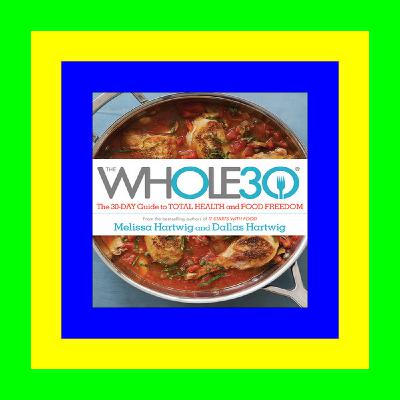 READ/DOWNLOAD%^ The Whole30: The 30-Day Guide to Total Health and Food Freedom (Ebook pdf)