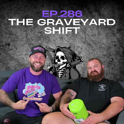 Ep.286 - The Graveyard Shift