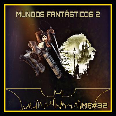 MF#32 - Mundos Fantásticos 2