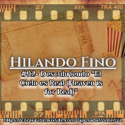 HILANDO FINO#92- Descubriendo "El Cielo es Real (Heaven is for Real)"
