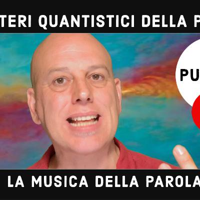 Il potere della Poesia e i suoi "misteri" quantistici. 5a puntata. La Musica della Parola.