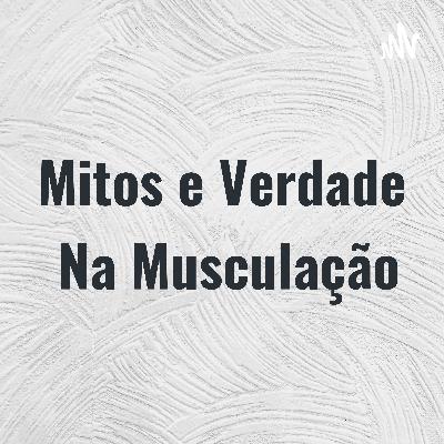 Mitos e verdade na musculação!