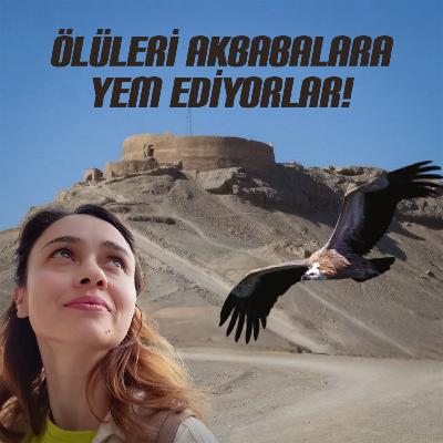İran’da Gördüğüm En Tuhaf Gelenek - Sessizlik Kuleleri