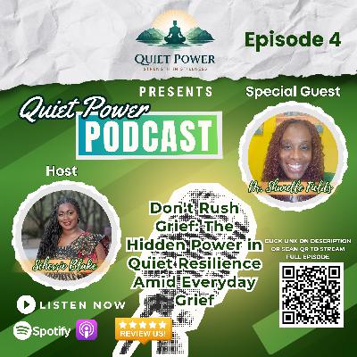 EPISODE 4: DON’T RUSH GRIEF: THE HIDDEN POWER IN QUIET RESILIENCE AMID EVERYDAY GRIEF