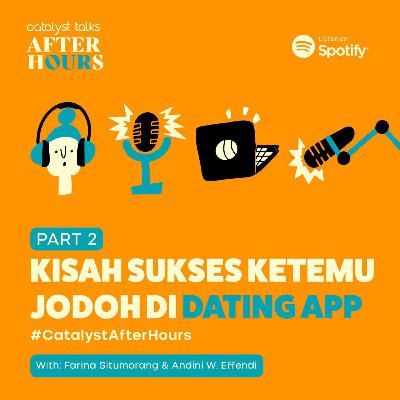 #CatalystAfterHours Pt. 2: Kisah Sukses Ketemu Jodoh di Dating App