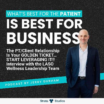 The PT/Client Relationship Is Your GOLDEN TICKET… START LEVERAGING IT!! Interview with the LASO Wellness Leadership Team