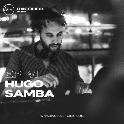 EP41 — Uncoded Radio presents Switch Code: House and Techno — Hugo Samba [Progressive & Techno]
