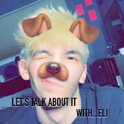 Let's Talk About It with... ELI Ep.1