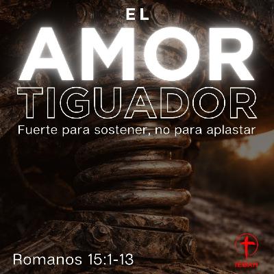 El AMORtiguador | Romanos 15:1-15 El AMORtiguador | Romanos 15:1-15