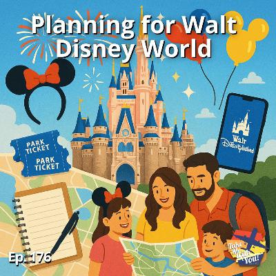 (Ep. 176) Planning for Walt Disney World