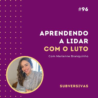 #96 - Aprendendo a lidar com luto com Marianne Branquinho