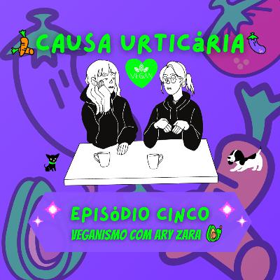 Episódio Cinco - Veganismo com Ary Zara Episódio Cinco - Veganismo com Ary Zara
