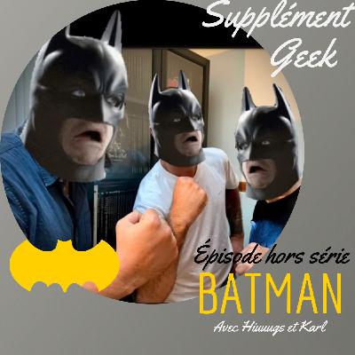 Épisode spécial BATMAN, avec Hiuuugs et Karl