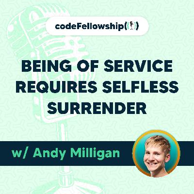 Being of Service Requires Selfless Surrender w/ Andy Milligan Being of Service Requires Selfless Surrender w/ Andy Milligan