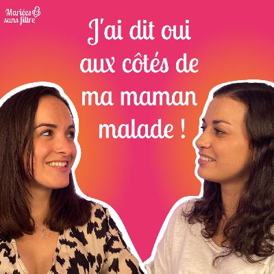 🎙 Mariées sans filtre – Se marier avec une maman malade à ses côtés