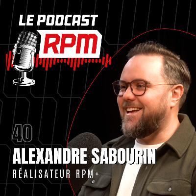 ALEXANDRE SABOURIN – réalisateur RPM+ | Le podcast RPM #40 ALEXANDRE SABOURIN – réalisateur RPM+ | Le podcast RPM #40