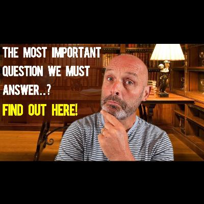 253: Can YOU Answer the Crucial Question - the Big One? #Covid #CBDC #DigitalID