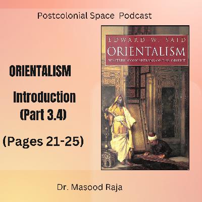 S7E6: Orientalism, Introduction, Part 3.4 (Pages 21-25) Edward Said