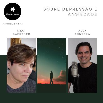 #36 - Sobre ansiedade e depressão com Meg Gaertner #36 - Sobre ansiedade e depressão com Meg Gaertner