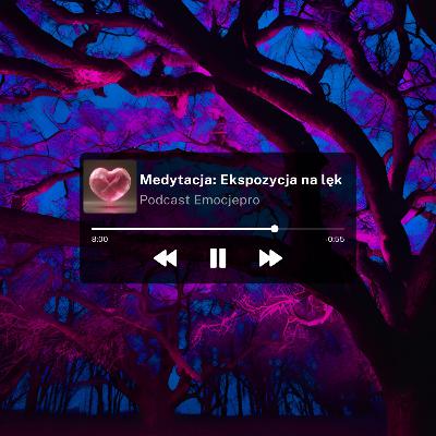 Medytacja: Ekspozycja na lęk Medytacja: Ekspozycja na lęk