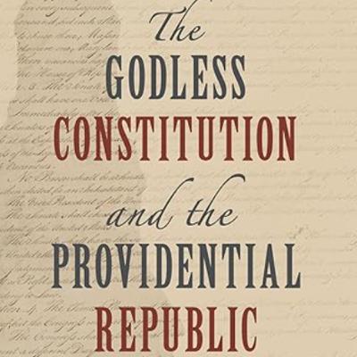 Ep. 27. In which we discuss Providence and godlessness in America with Professor Steven Smith in his new book.