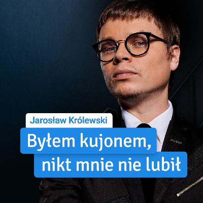 Jarosław Królewski: "Byłem kujonem w szkole, nikt mnie nie lubił"