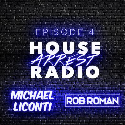 Episode 4 - House Arrest Radio Michael LiConti Rob Roman Episode 4 - House Arrest Radio Michael LiConti Rob Roman